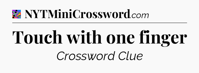 Touch with one finger Crossword Clue