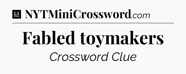 Fabled toymakers - LA Times Crossword
