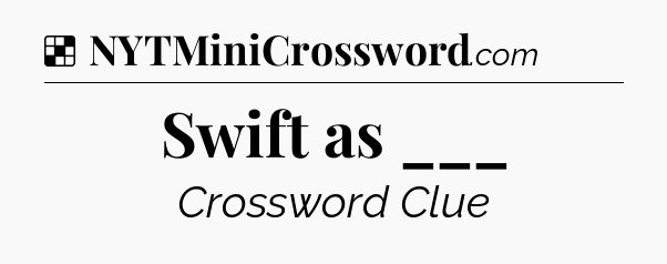 Solution: Swift as ___ - NYT Crossword
