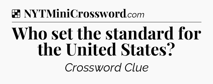 Solution: Who set the standard for the United States - NYT Crossword