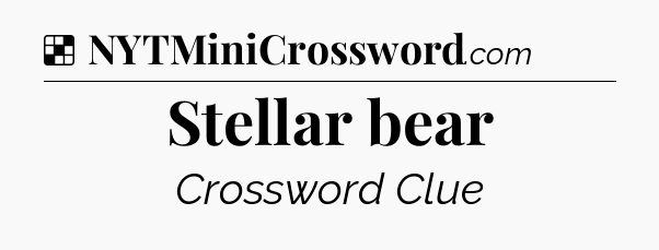 Solution: Stellar bear - NYT Crossword