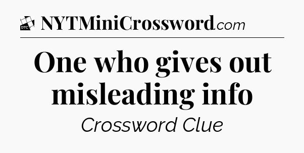 One who gives out misleading info - Daily Themed Classic Crossword