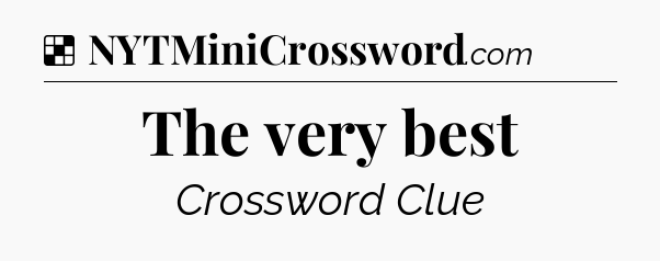 Solution: The very best - NYT Crossword
