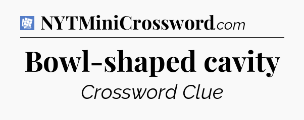 Bowl-shaped cavity Puzzle Page Crossword Clue