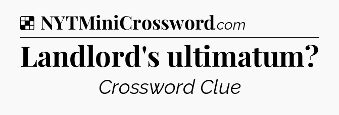 Solution: Landlord's ultimatum - NYT Crossword