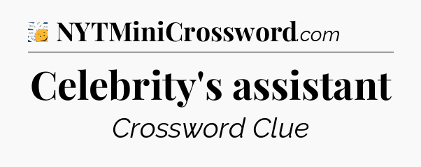 Celebrity's assistant - 7 Little Words