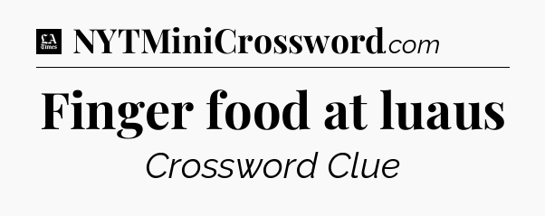 Finger food at luaus - LA Times Crossword