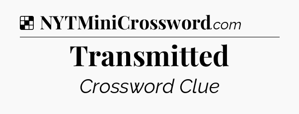 Solution: Transmitted - NYT Crossword