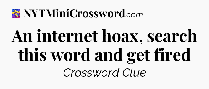An internet hoax, search this word and get fired Codycross