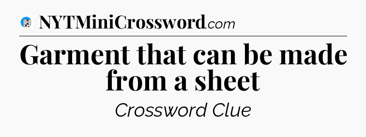 Garment that can be made from a sheet Crossword Clue