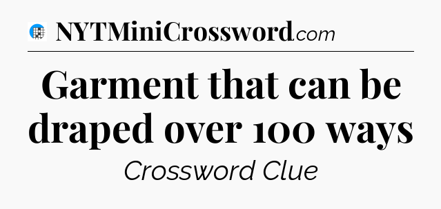 Garment that can be draped over 100 ways Crossword Clue
