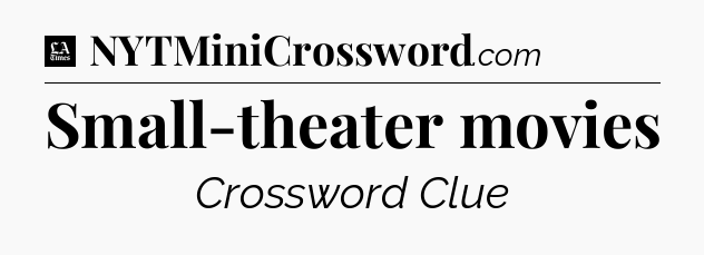 Small-theater movies - LA Times Crossword