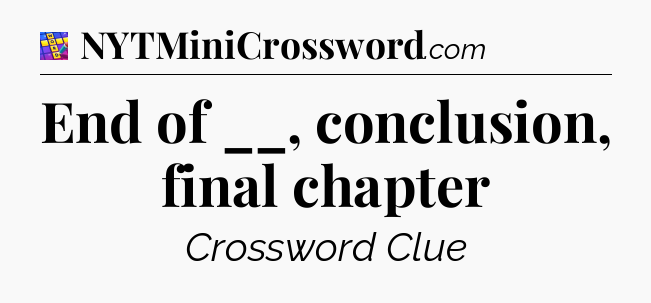 End of __, conclusion, final chapter Codycross