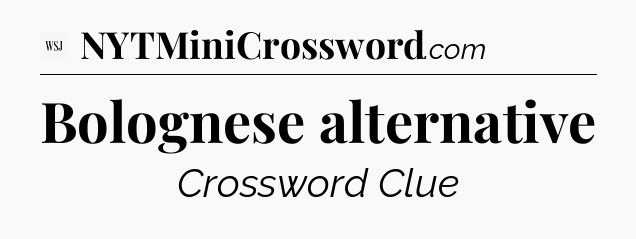 Bolognese alternative - WSJ Crossword