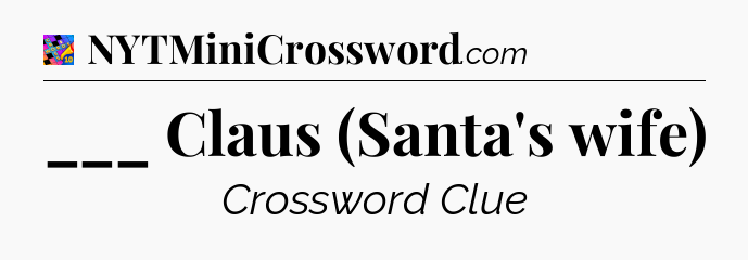 ___ Claus (Santa's wife) Crossword Clue