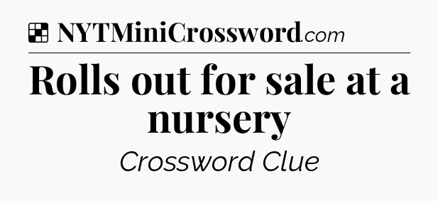 Solution: Rolls out for sale at a nursery - NYT Crossword