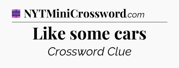 Like some cars - Thomas Joseph Crossword