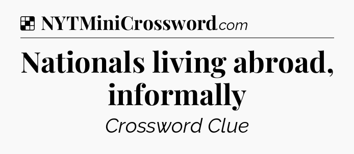 Solution: Nationals living abroad, informally - NYT Crossword