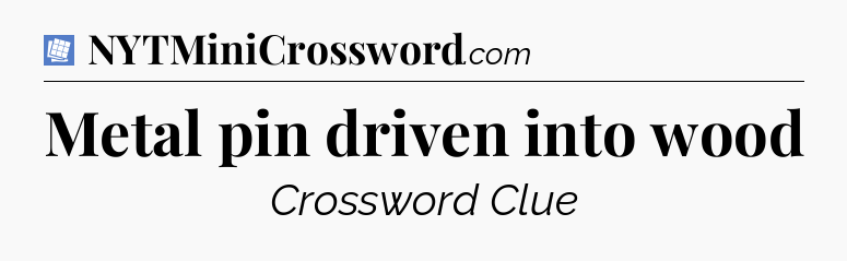 Metal pin driven into wood Puzzle Page Crossword Clue