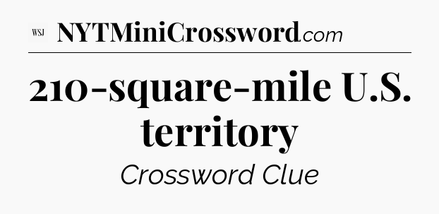 210-square-mile U.S. territory - WSJ Crossword