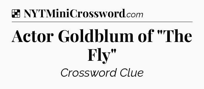 Solution: Actor Goldblum of 