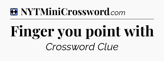 Solution: Finger you point with - NYT Mini Crossword