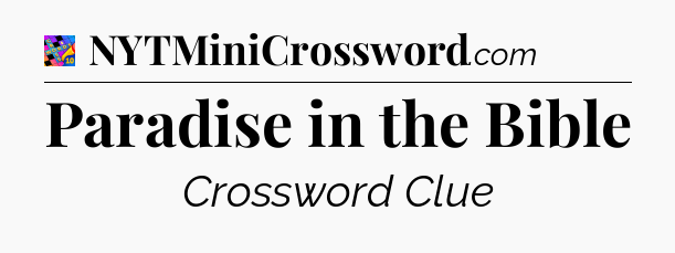 Paradise in the Bible Crossword Clue