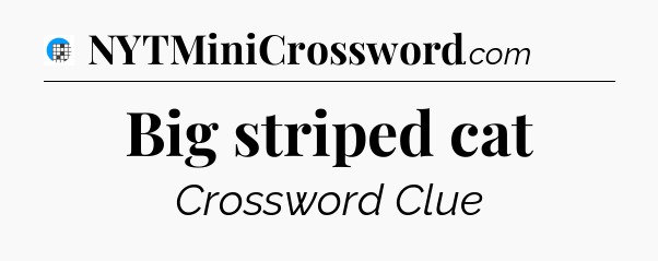 Big striped cat Crossword Clue