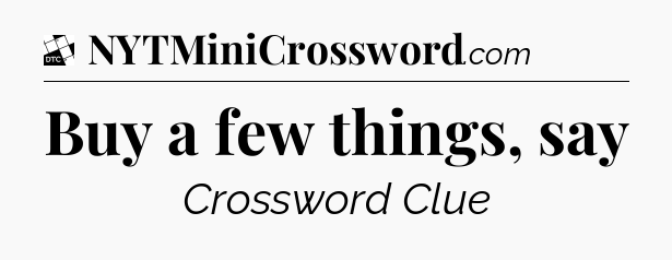 Buy a few things, say - Daily Themed Classic Crossword