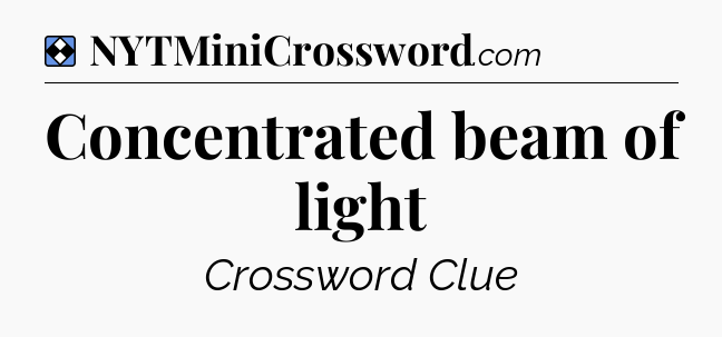 Solution: Concentrated beam of light - NYT Mini Crossword