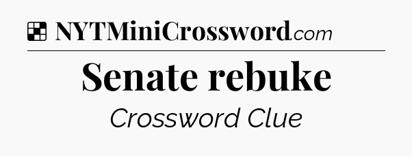 Solution: Senate rebuke - NYT Crossword