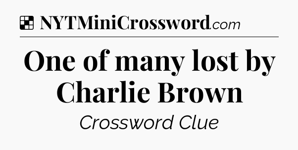 Solution: One of many lost by Charlie Brown - NYT Crossword