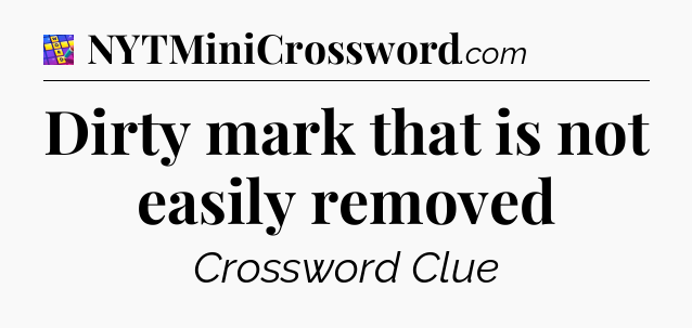 Dirty mark that is not easily removed Codycross