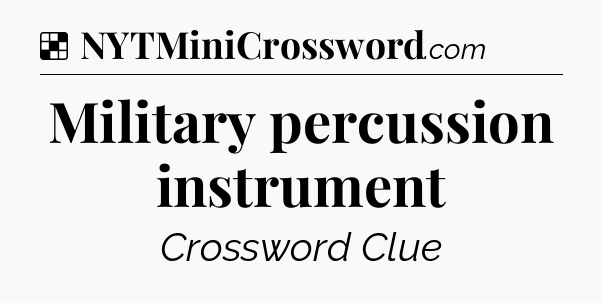 Solution: Military percussion instrument - NYT Crossword
