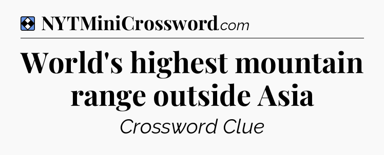 Solution: World's highest mountain range outside Asia - NYT Mini Crossword