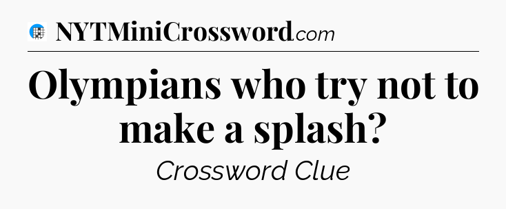 Olympians who try not to make a splash Crossword Clue