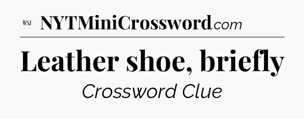 Leather shoe, briefly - WSJ Crossword