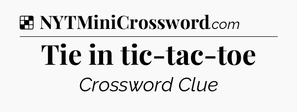 Solution: Tie in tic-tac-toe - NYT Crossword