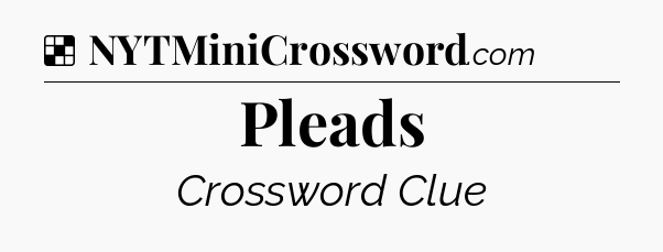 Pleads NYT Crossword