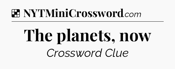 Solution: The planets, now - NYT Crossword
