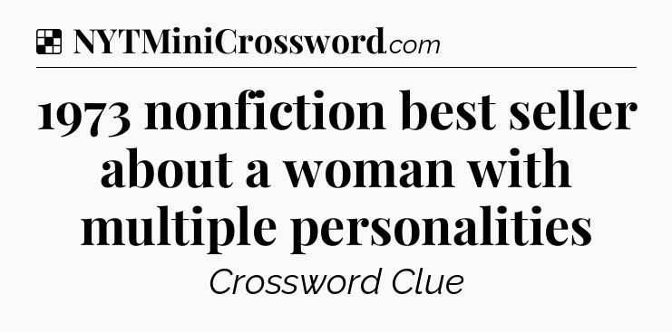Solution: 1973 nonfiction best seller about a woman with multiple personalities - NYT Crossword
