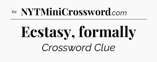 Ecstasy, formally - WSJ Crossword