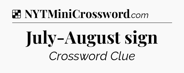 Solution: July-August sign - NYT Crossword