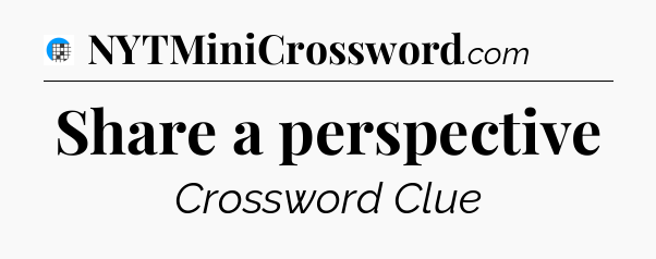 Share a perspective Crossword Clue