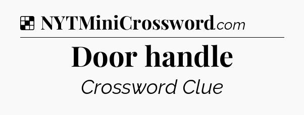 Solution: Door handle - NYT Crossword