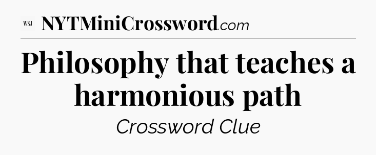Philosophy that teaches a harmonious path - WSJ Crossword