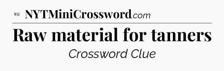 Raw material for tanners - WSJ Crossword