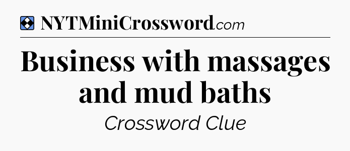 Solution: Business with massages and mud baths - NYT Mini Crossword