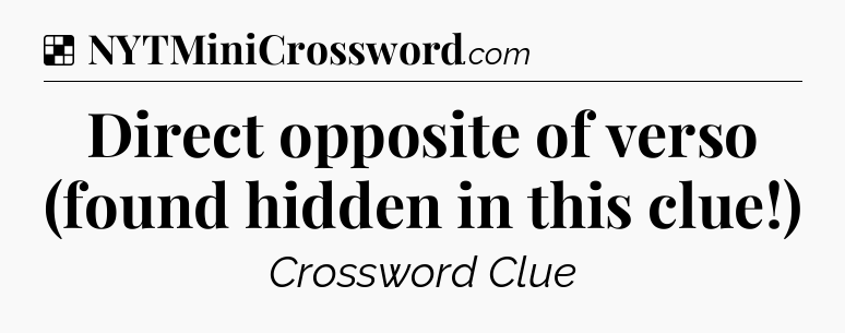 Solution: Direct opposite of verso (found hidden in this clue!) - NYT Crossword