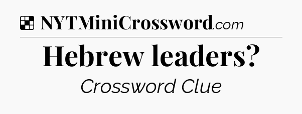 Solution: Hebrew leaders - NYT Crossword